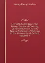 Life of Edward Bouverie Pusey: Doctor of Divinity, Canon of Christ Church; Regius Professor of Hebrew in the University of Oxford, Volume 4 - Henry Parry Liddon