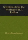 Selections from the Writings of H.P. Liddon - Henry Parry Liddon