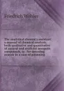 The analytical chemist.s assistant: a manual of chemical analysis, both qualitative and quantitative of natural and artificial inorganic compounds, to . for detecting arsenic in a case of poisoning - Friedrich Wöhler
