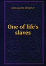 One of life.s slaves - Jonas Lauritz Idemil Lie