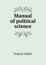 Manual of political science - Francis Lieber