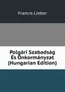 Polgari Szabadsag Es Onkormanyzat (Hungarian Edition) - Francis Lieber