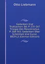 Gedanken Und Thatsachen: Bd. P. 235-267. Trilogie Des Pessimismus. P. 268-362. Gedanken Uber Schonheit Und Kunst. B829.L5 (German Edition) - Otto Liebmann