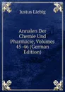 Annalen Der Chemie Und Pharmacie, Volumes 45-46 (German Edition) - Liebig Justus