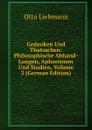 Gedanken Und Thatsachen: Philosophische Abhand-Lungen, Aphorismen Und Studien, Volume 2 (German Edition) - Otto Liebmann
