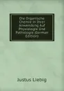 Die Organische Chemie in Ihrer Anwendung Auf Physiologie Und Pathologie (German Edition) - Liebig Justus