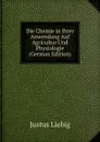 Die Chemie in Ihrer Anwendung Auf Agricultur Und Physiologie (German Edition) - Liebig Justus