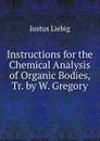 Instructions for the Chemical Analysis of Organic Bodies, Tr. by W. Gregory - Liebig Justus