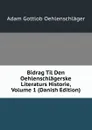 Bidrag Til Den Oehlenschlagerske Literaturs Historie, Volume 1 (Danish Edition) - Adam Gottlob Oehlenschläger