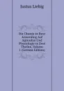 Die Chemie in Ihrer Anwending Auf Agricultur Und Physiologie in Zwei Theilen, Volume 1 (German Edition) - Liebig Justus