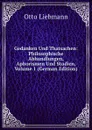 Gedanken Und Thatsachen: Philosophische Abhandlungen, Aphorismen Und Studien, Volume 1 (German Edition) - Otto Liebmann