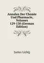 Annalen Der Chemie Und Pharmacie, Volumes 129-130 (German Edition) - Liebig Justus