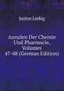 Annalen Der Chemie Und Pharmacie, Volumes 47-48 (German Edition) - Liebig Justus