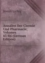 Annalen Der Chemie Und Pharmacie, Volumes 83-84 (German Edition) - Liebig Justus