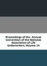 Proceedings of the . Annual Convention of the National Association of Life Underwriters, Volume 14 - 
