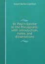 St. Paul.s Epistle to the Philippians; with introduction, notes, and dissertations - Lightfoot Joseph Barber