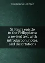 St Paul.s epistle to the Philippians: a revised text with introduction, notes, and dissertations - Lightfoot Joseph Barber