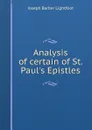 Analysis of certain of St. Paul.s Epistles - Lightfoot Joseph Barber