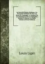 La Nouvelle Maison Rustique, Ou, Economie Generale De Tous Les Biens De Campagne: La Maniere De Les Entretenir . De Les Multiplier; Donnee Ci-Devant Au Public, Volume 2 (French Edition) - Louis Liger