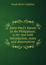 Saint Paul.s Epistle to the Philippians: a rev. text with introduction, notes and dissertations - Lightfoot Joseph Barber