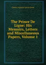 The Prince De Ligne: His Memoirs, Letters and Miscellaneous Papers, Volume 1 - Sainte-Beuve Charles Augustin