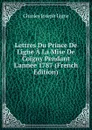 Lettres Du Prince De Ligne A La Mise De Coigny Pendant L.annee 1787 (French Edition) - Charles Joseph Ligne