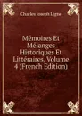 Memoires Et Melanges Historiques Et Litteraires, Volume 4 (French Edition) - Charles Joseph Ligne