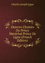 Oeuvres Choisies Du Prince Marechal Prince De Ligne (French Edition) - Charles Joseph Ligne