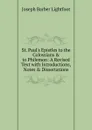 St. Paul.s Epistles to the Colossians . to Philemon: A Revised Text with Introductions, Notes . Dissertations - Lightfoot Joseph Barber