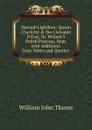 Hannah Lightfoot: Queen Charlotte . the Chevalier D.Eon; Dr. Wilmot.S Polish Princess. Repr. with Additions, from .Notes and Queries.. - William John Thoms