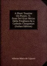 A Short Treatise On Prayer, Tr. from Del Gran Mezzo Della Preghiera by a Catholic Clergyman (Italian Edition) - Alfonso Maria de Liguori