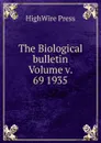 The Biological bulletin Volume v. 69 1935 - HighWire Press