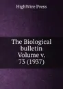 The Biological bulletin Volume v. 73 (1937) - HighWire Press