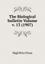 The Biological bulletin Volume v. 13 (1907) - HighWire Press