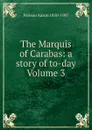 The Marquis of Carabas: a story of to-day Volume 3 - Watson Aaron 1850-1907