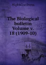 The Biological bulletin Volume v. 18 (1909-10) - HighWire Press