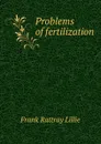 Problems of fertilization - Frank Rattray Lillie