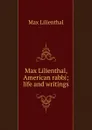 Max Lilienthal, American rabbi; life and writings - Max Lilienthal