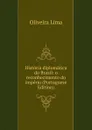 Historia diplomatica do Brazil: o reconhecimento do imperio (Portuguese Edition) - Oliveira Lima