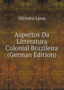 Aspectos Da Litteratura Colonial Brazileira (German Edition) - Oliveira Lima