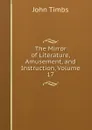 The Mirror of Literature, Amusement, and Instruction, Volume 17 - John Timbs
