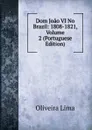 Dom Joao VI No Brazil: 1808-1821, Volume 2 (Portuguese Edition) - Oliveira Lima