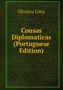 Cousas Diplomaticas (Portuguese Edition) - Oliveira Lima