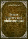 Essays literary and philosophical - James Lindsay