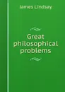Great philosophical problems - James Lindsay