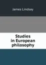 Studies in European philosophy - James Lindsay