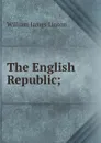 The English Republic; - William James Linton