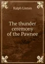 The thunder ceremony of the Pawnee - Ralph Linton