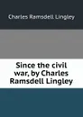 Since the civil war, by Charles Ramsdell Lingley - Charles Ramsdell Lingley