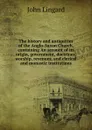 The history and antiquities of the Anglo-Saxon Church, containing An account of its origin, government, doctrines, worship, revenues, and clerical and monastic institutions - John Lingard